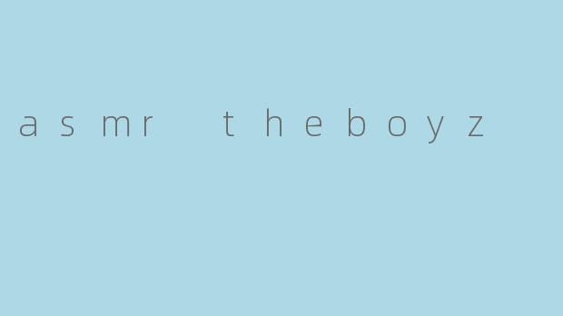 asmr theboyz